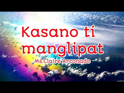 Kasano ti manglipat lyrics video🎧🎧🎧🎧🎶🎶🎶|By.Ms.Claire Arconado #IlocanoMelodyOfficial