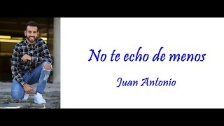 No te echo de menos - Juan Antonio Letra/Lyrics