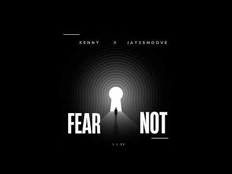 Fear Not - Kenny [ft Jay2smoove]