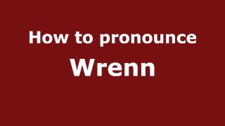 How to pronounce Wrenn