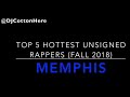 Hottest Unsigned Rappers In Memphis Fall 2K18 Edition