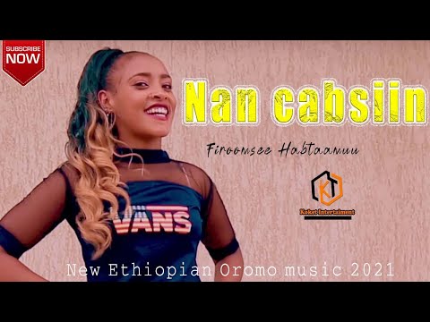 Firoomsee Habtaamuu - Nan cabsiin / New Ethiopian Oromo music 2021 (Official video)