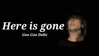 Goo Goo Dolls - Here is gone (Lyrics)