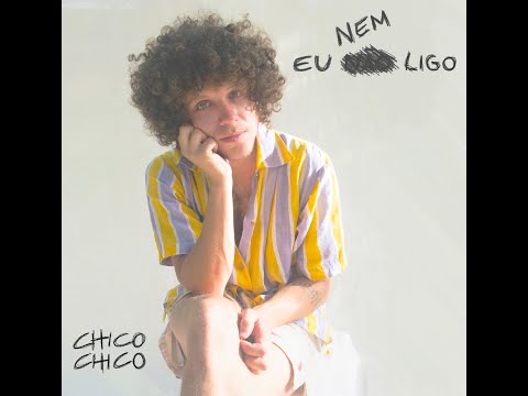 Eu Nem Ligo - Chico Chico