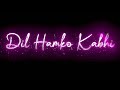 Dil Kehta Hai Chal Unse Mil WhatsApp Status Black Screen Status New Lyrics Status Ssk Status