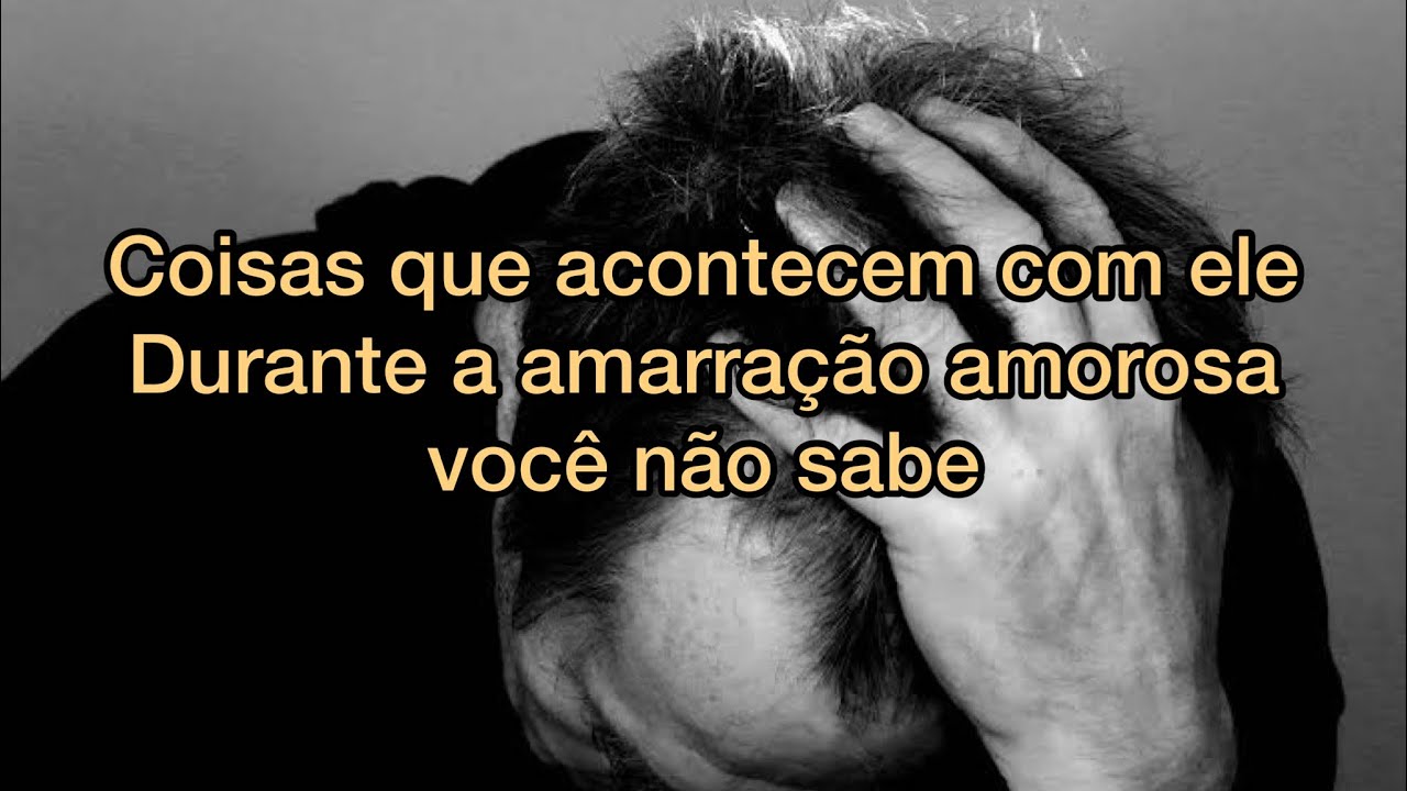 Amarração amorosa: Coisas que acontecem com a pessoa amarrada e você não sabe.
