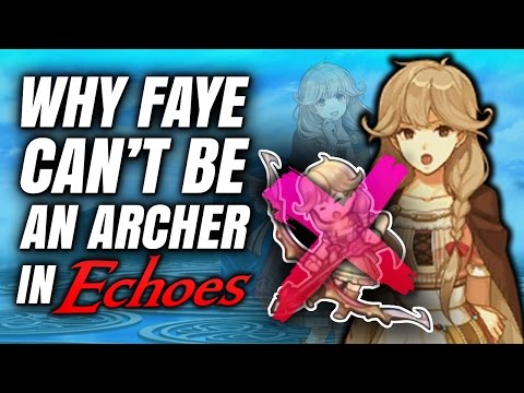 Why Faye CAN'T Be An Archer in Fire Emblem Echoes But IS one in Fire Emblem Heroes (Analysis)