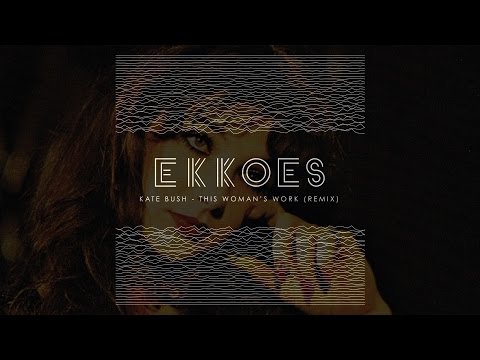 Kate Bush - This Woman's Work (EKKOES Remix)