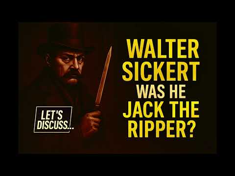 Walter Sickert: Was He Jack The Ripper? | Let's Discuss Series