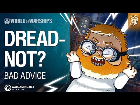 World of Warships - Bad Advice: Dread-not?