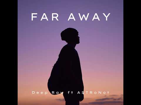 Deep Raw - Far Away (feat. ASTRoNot)
