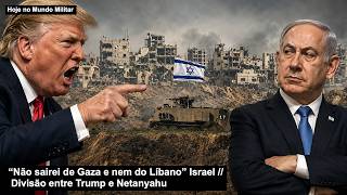 “Não sairei de Gaza e nem do Líbano” Israel – Divisão entre Trump e Netanyahu