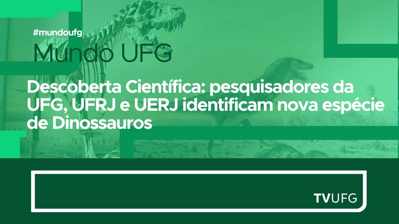 Pesquisadores da UFG, UFRJ e UERJ identificam nova espécie de Dinossauros | MUNDO UFG