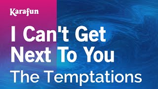 Karaoke I Can&#39;t Get Next To You - The Temptations *
