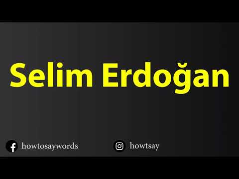 How To Pronounce Selim Erdogan