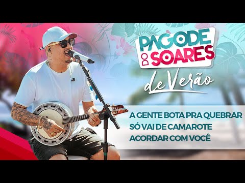 Pagode do Soares de Verão - A Gente Bota Pra Quebrar / Só Vai de Camarote / Acordar com você