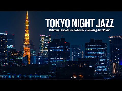 Tokyo Night Jazz - Stunning Night Piano Jazz Music for Deep Sleep, Stress Relief - Smooth Jazz Music