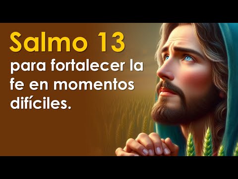 SALMO 13, el salmo para fortalecer la fe en momentos difíciles | ORANDO CON LOS SALMOS 🙏