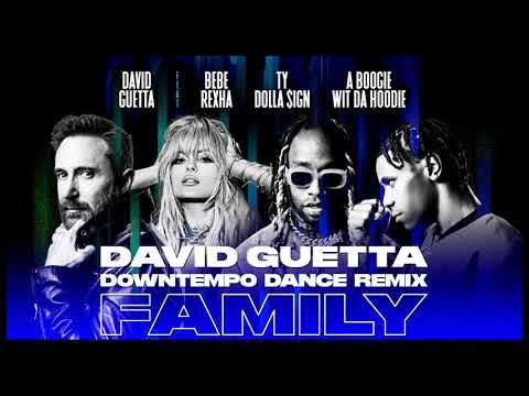 David Guetta – Family ft Bebe Rexha, Ty Dolla $ign & A Boogie Wit da Hoodie [Guetta Down Tempo Rmx]