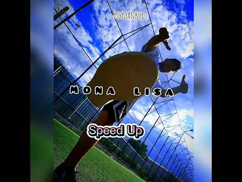 BogdanBod - MONA LISA ( speed up )