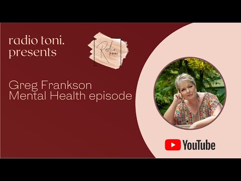 Radio Toni | Podcast | Ep022 - Greg Frankson Mental Health episode