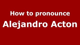 How to pronounce Alejandro Acton