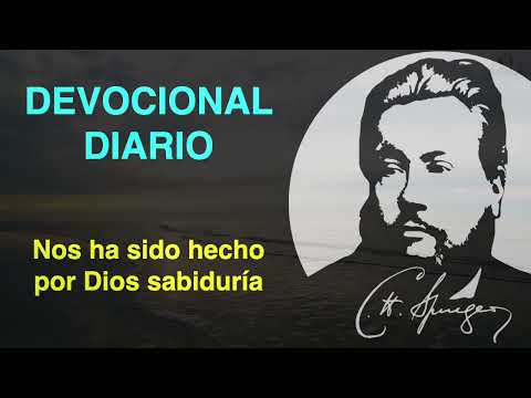 Nos ha sido hecho por Dios sabiduría. (1 Corintios 1:30) Devocional de hoy Charles Spurgeon
