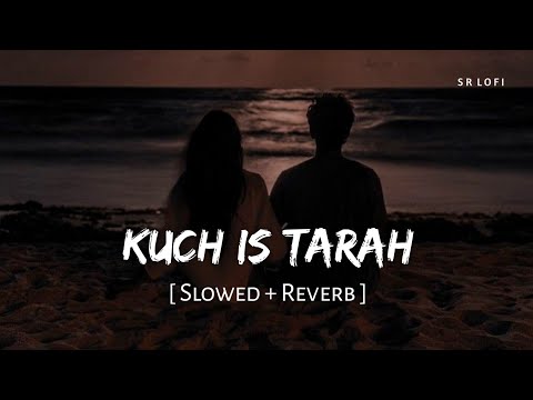 Kuch Is Tarah (Slowed + Reverb) | Atif Aslam | Doorie | SR Lofi