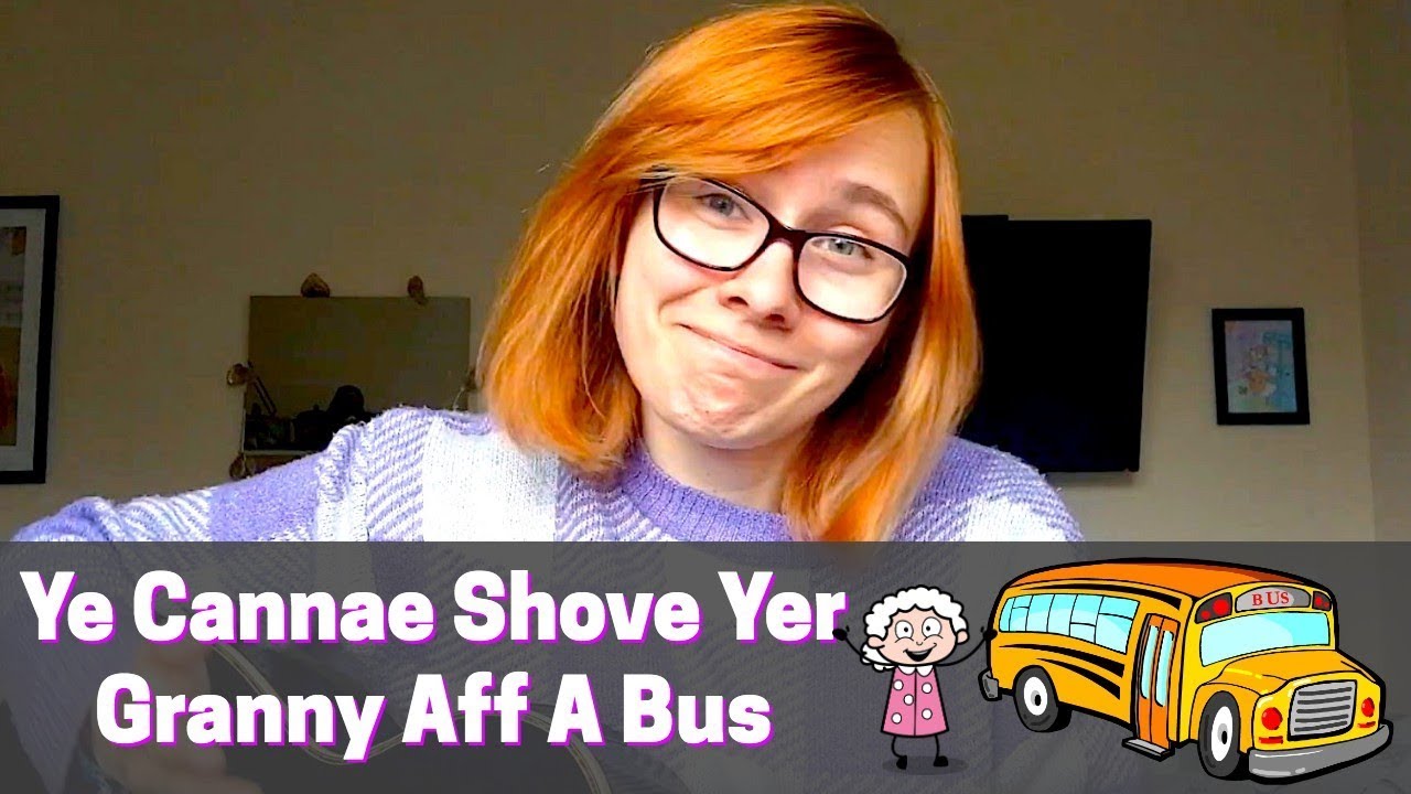 Ye Cannae Shove Yer Granny Aff A Bus
