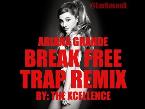 Ariana Grande - Break Free (The Excelllence TRAP Remix) ft Zedd
