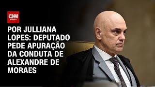 Deputado do PL pede que CNJ apure conduta de Moraes | HORA H