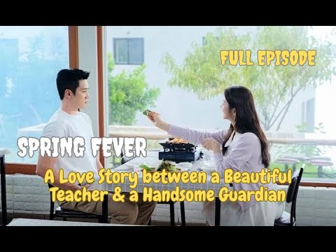 Spring Fever Full Episode 1- 6 | A Love Story between a Beautiful Teacher & a Handsome Guardian