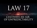 Law 17: Keep others in suspended terror: cultivate an air of unpredictability