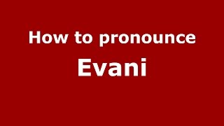 How to pronounce Evani