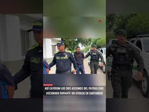 Así cayeron los dos asesinos de un patrullero de la Policía en Santander