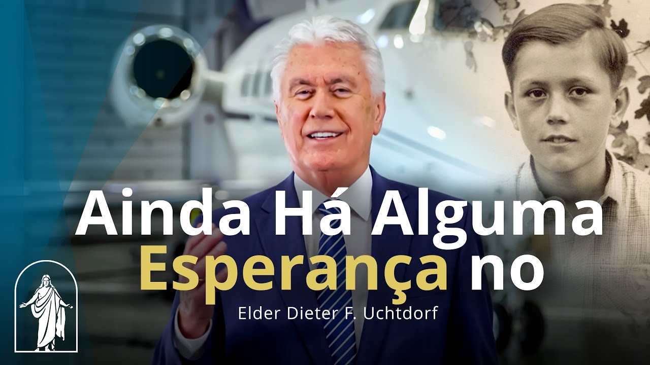 Ainda Há Alguma Esperança no Mundo? | Dieter F. Uchtdorf