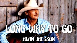 Alan Jackson - Long Way To Go (Song)