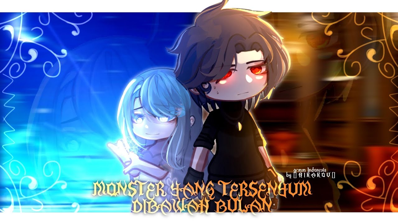[🌹] Monster Yang Tersenyum Dibawah Bulan 🌕 [] gcmm 🇮🇩 [] by : [] • H I K A K O U • [] 