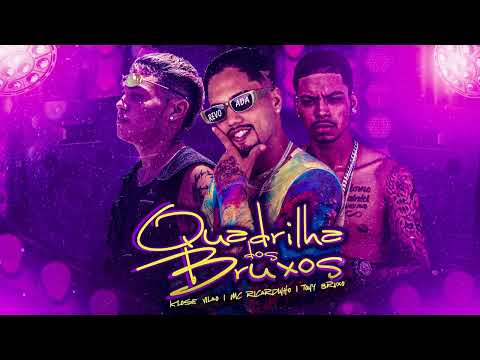 MC RICARDINHO, TONY BRUXO, KLOSE VILÃO - QUADRILHA DOS BRUXOS
