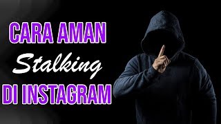 Tips - Cara Mudah dan Aman Stalking Gebetan di Instagram