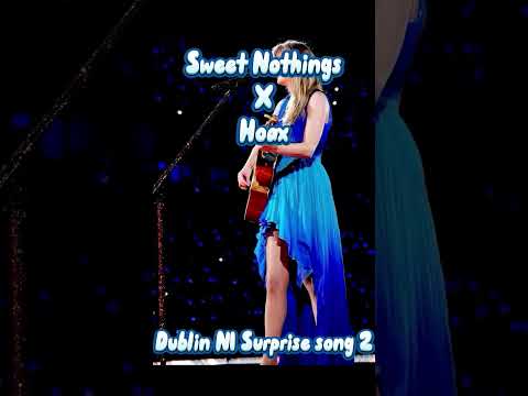 Dublin N1: Surprise song 2: Sweet Nothings x Hoax