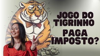 Tenho que pagar imposto jogando o jogo do Tigrinho?