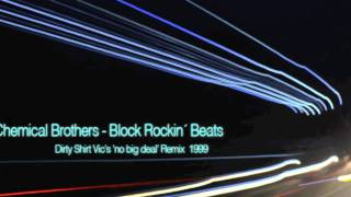 The Chemical Brothers - Block Rockin Beats - Dirty Shirt Vic&#39;s &#39;no big deal&#39; Remix