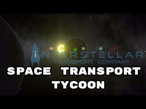 Interstellar Transport Company - The Transport Tycoon of Space - First look and Gameplay