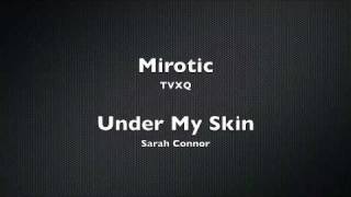 TVXQ &amp; Sarah Connor: Mirotic Under My Skin