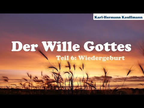 Der Wille Gottes: Wiedergeburt (Teil 6) - Karl-Hermann Kauffmann