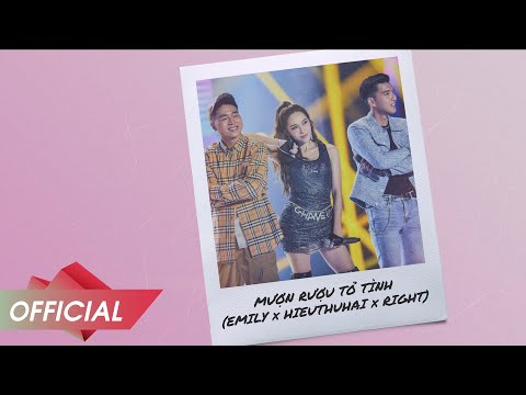 EMILY x HIEUTHUHAI x RIGHT - Mượn Rượu Tỏ Tình (Remake)