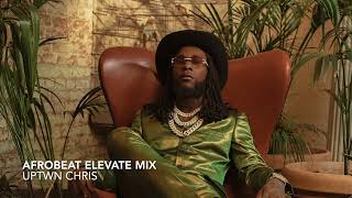 Afrobeat Elevate Mix - Burna Boy, Wizkid, Rema, Davido, Joeboy, Fireboy, Asake, 1da Banton, Lojay