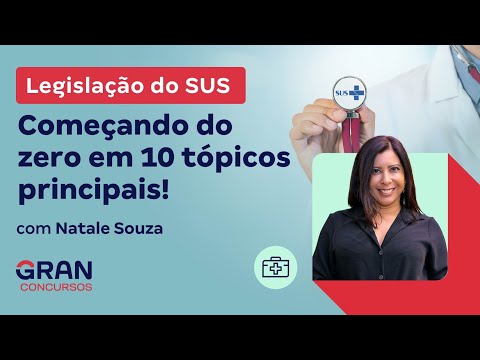 Legislação do SUS: Começando do zero em 10 tópicos principais! com Natale Souza