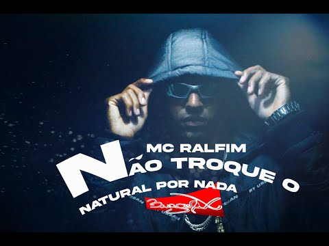 Mc Ralfim - Não troque o natural por nada.